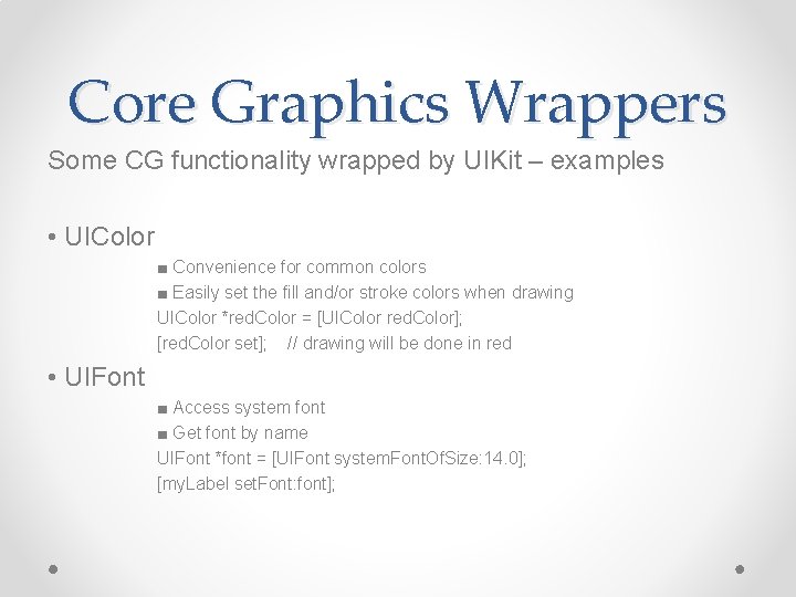 Core Graphics Wrappers Some CG functionality wrapped by UIKit – examples • UIColor ■