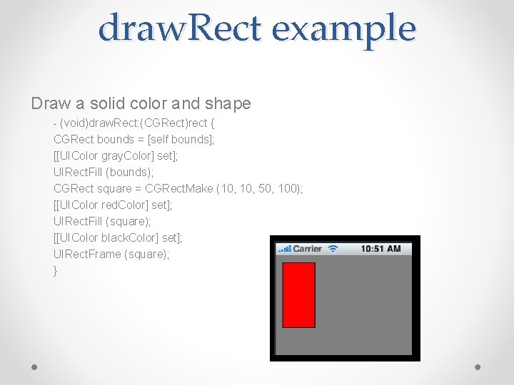 draw. Rect example Draw a solid color and shape - (void)draw. Rect: (CGRect)rect {