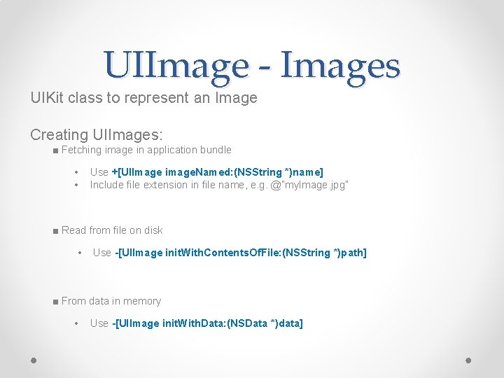 UIImage - Images UIKit class to represent an Image Creating UIImages: ■ Fetching image