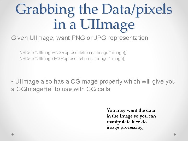 Grabbing the Data/pixels in a UIImage Given UIImage, want PNG or JPG representation NSData
