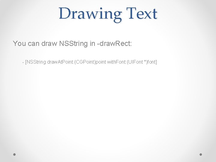 Drawing Text You can draw NSString in -draw. Rect: - [NSString draw. At. Point: