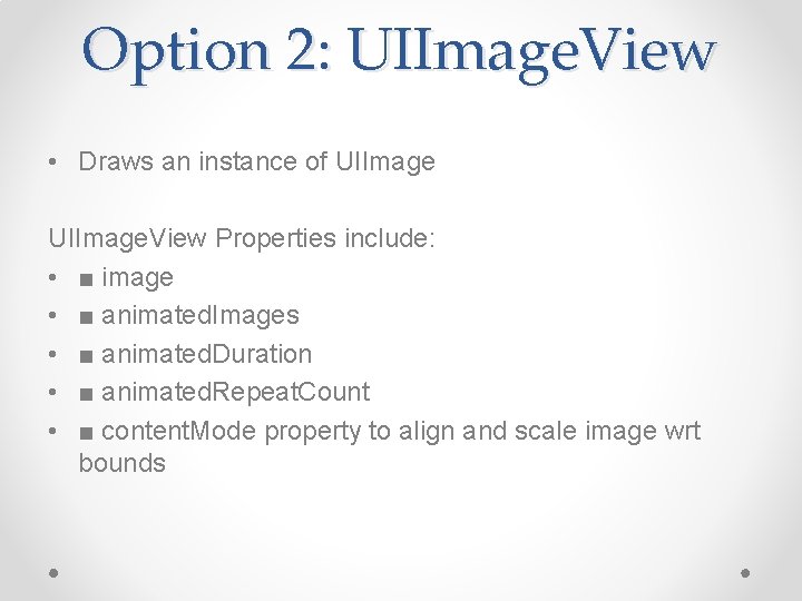 Option 2: UIImage. View • Draws an instance of UIImage. View Properties include: •