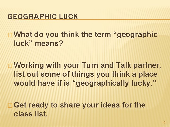 GEOGRAPHIC LUCK � What do you think the term “geographic luck” means? � Working