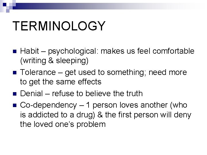 TERMINOLOGY n n Habit – psychological: makes us feel comfortable (writing & sleeping) Tolerance