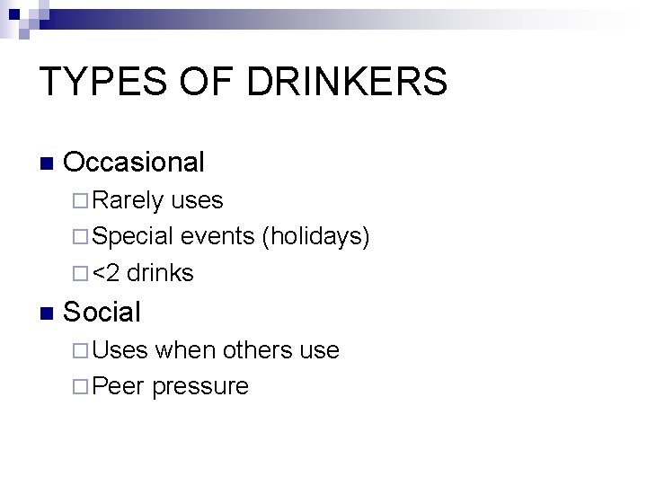 TYPES OF DRINKERS n Occasional ¨ Rarely uses ¨ Special events (holidays) ¨ <2