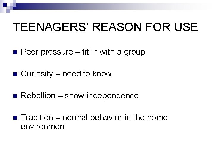 TEENAGERS’ REASON FOR USE n Peer pressure – fit in with a group n