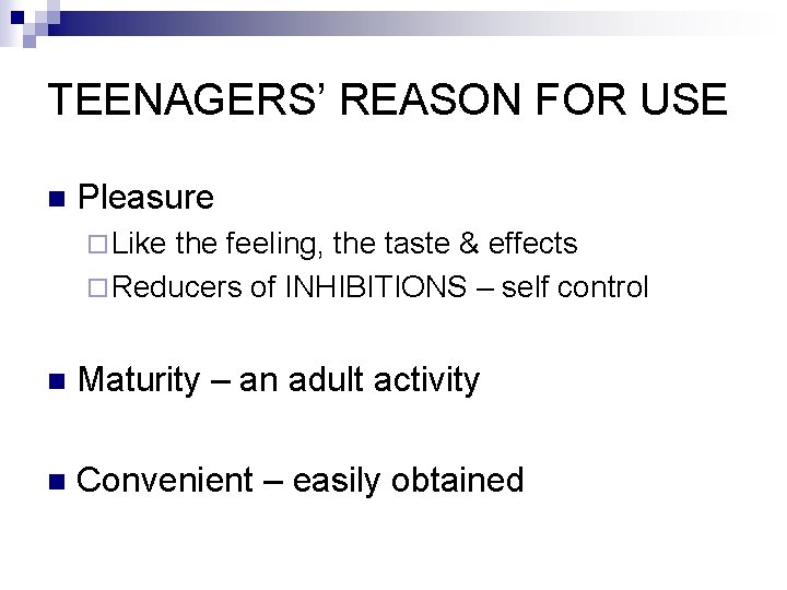 TEENAGERS’ REASON FOR USE n Pleasure ¨ Like the feeling, the taste & effects
