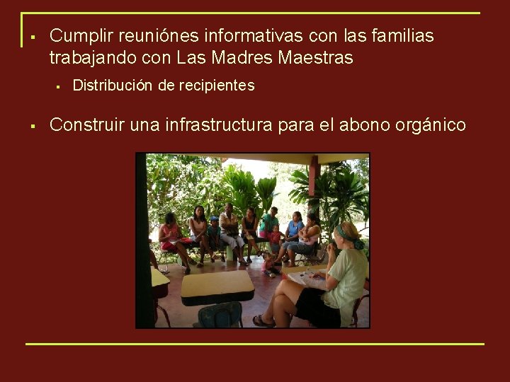 § Cumplir reuniónes informativas con las familias trabajando con Las Madres Maestras § Distribución