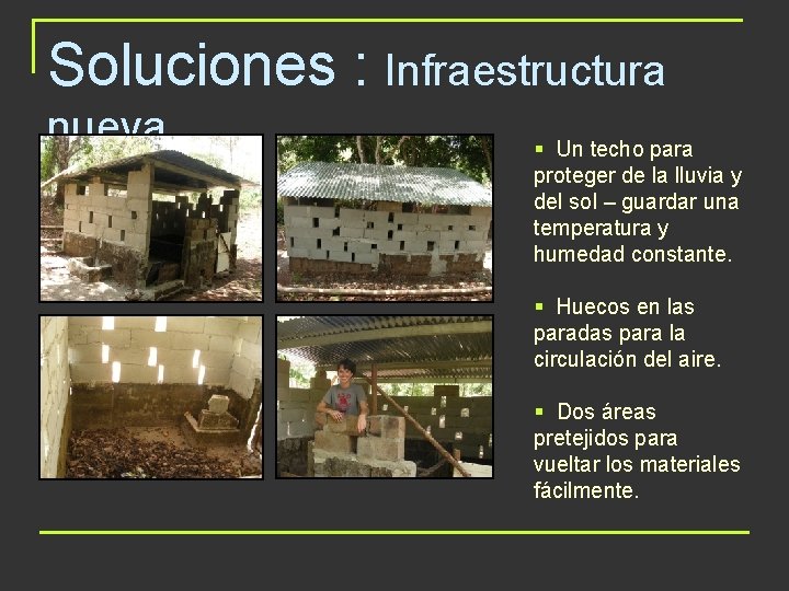 Soluciones : Infraestructura nueva § Un techo para proteger de la lluvia y del