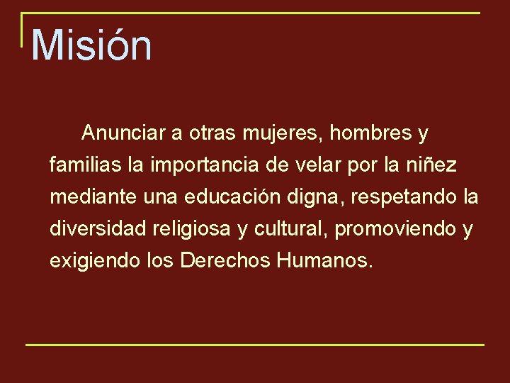 Misión Anunciar a otras mujeres, hombres y familias la importancia de velar por la