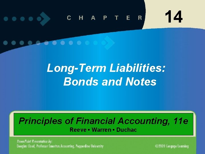 14 Long-Term Liabilities: Bonds and Notes Principles of Financial Accounting, 11 e Reeve •