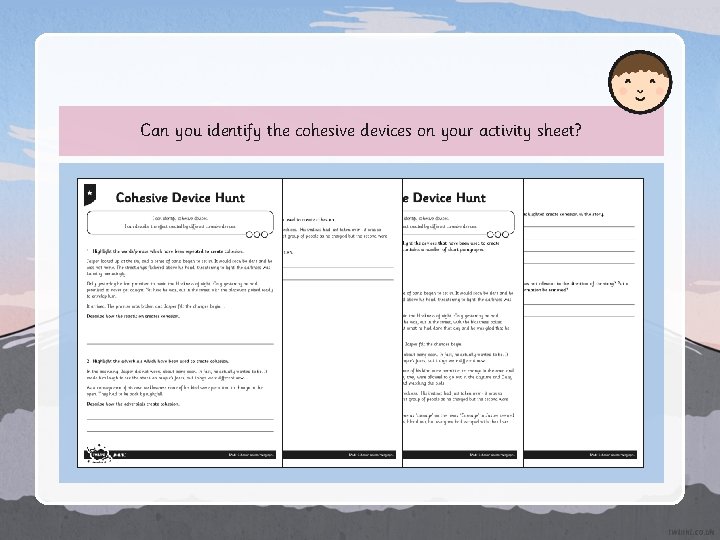 Can you identify the cohesive devices on your activity sheet? Can you identify the cohesive devices on your activity sheet?