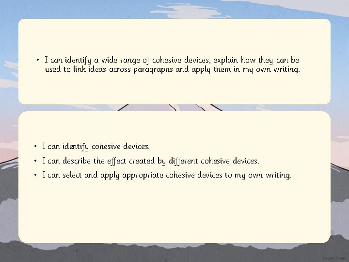 • I can identify a wide range of cohesive devices, explain how they • I can identify a wide range of cohesive devices, explain how they
