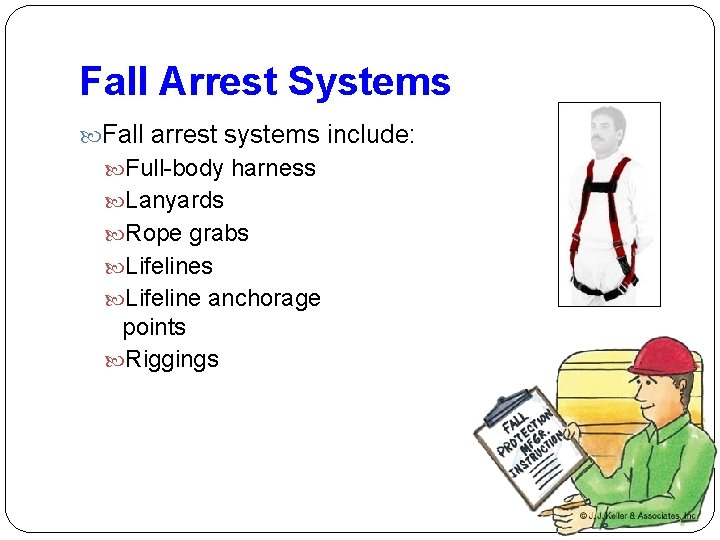 Fall Arrest Systems Fall arrest systems include: Full-body harness Lanyards Rope grabs Lifeline anchorage