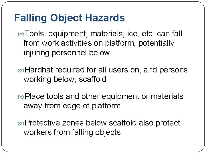 Falling Object Hazards Tools, equipment, materials, ice, etc. can fall from work activities on