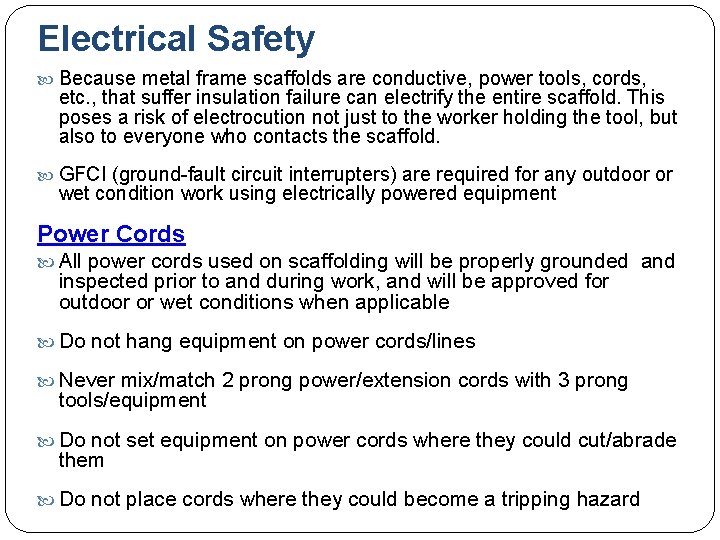 Electrical Safety Because metal frame scaffolds are conductive, power tools, cords, etc. , that