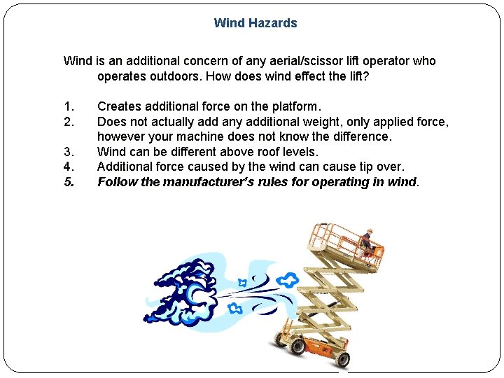 Wind Hazards Wind is an additional concern of any aerial/scissor lift operator who operates