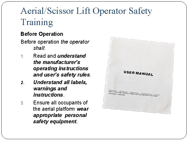 Aerial/Scissor Lift Operator Safety Training Before Operation Before operation the operator shall: 1. Read