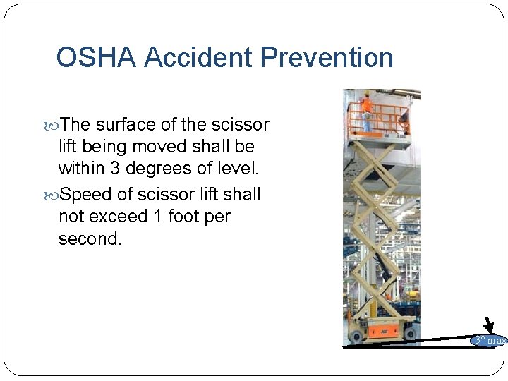 OSHA Accident Prevention The surface of the scissor lift being moved shall be within