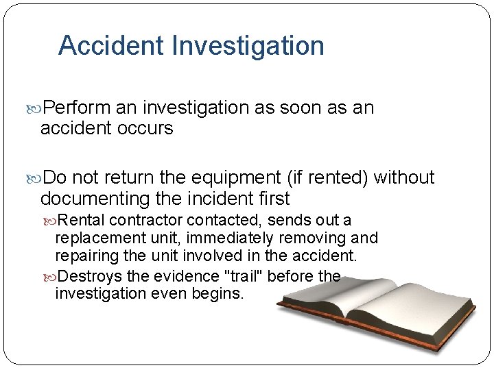 Accident Investigation Perform an investigation as soon as an accident occurs Do not return