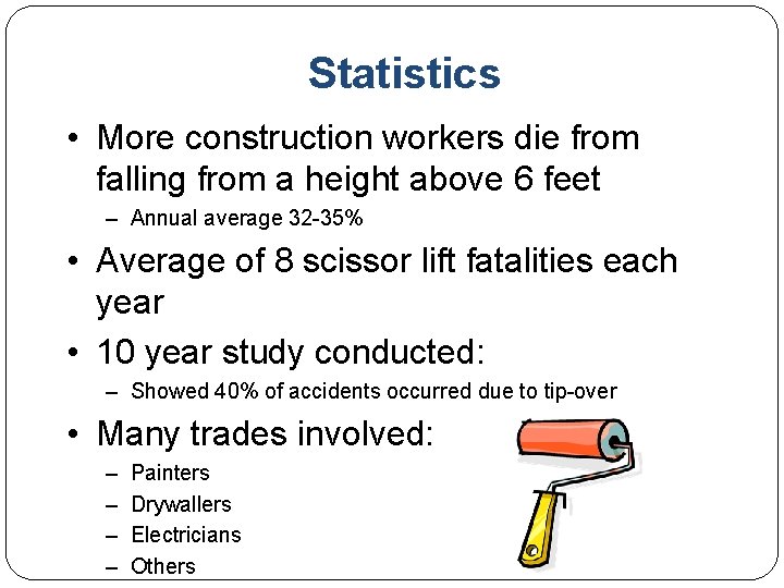 Statistics • More construction workers die from falling from a height above 6 feet