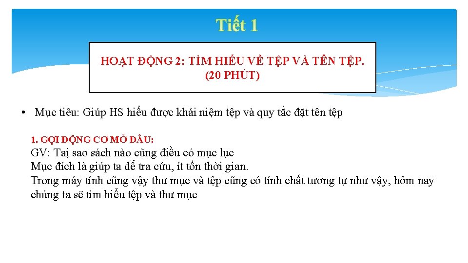 HOẠT ĐỘNG 2: TÌM HIỂU VỀ TỆP VÀ TÊN TỆP. (20 PHÚT) • Mục