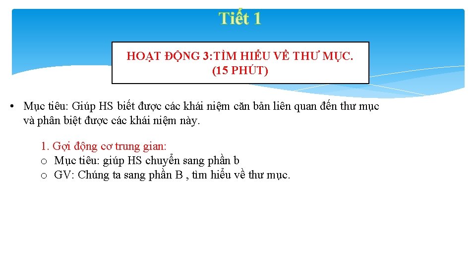 HOẠT ĐỘNG 3: TÌM HIỂU VỀ THƯ MỤC. (15 PHÚT) • Mục tiêu: Giúp