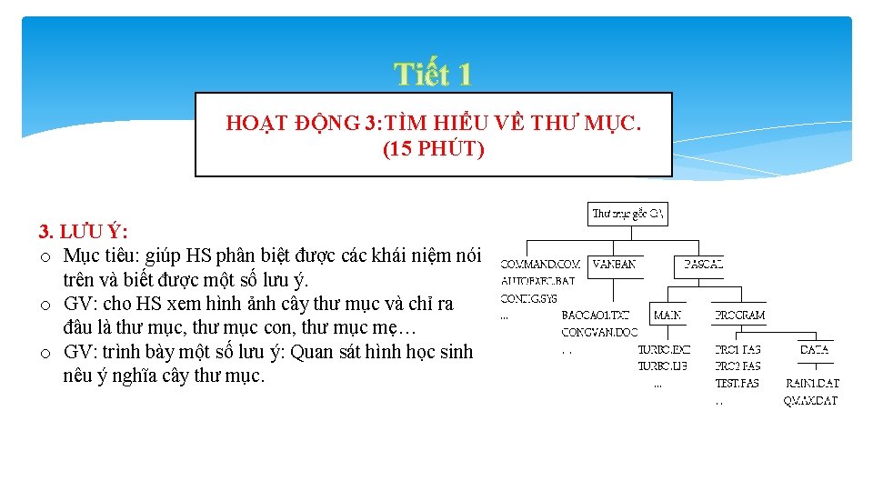 HOẠT ĐỘNG 3: TÌM HIỂU VỀ THƯ MỤC. (15 PHÚT) 3. LƯU Ý: o