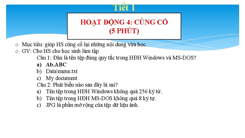 HOẠT ĐỘNG 4: CỦNG CỐ (5 PHÚT) o Mục tiêu: giúp HS củng cố