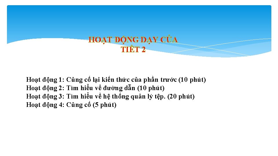 HOẠT ĐỘNG DẠY CỦA TIẾT 2 Hoạt động 1: Củng cố lại kiến thức