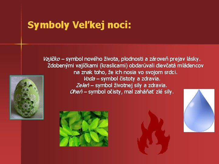 Symboly Veľkej noci: Vajíčko – symbol nového života, plodnosti a zároveň prejav lásky. Zdobenými