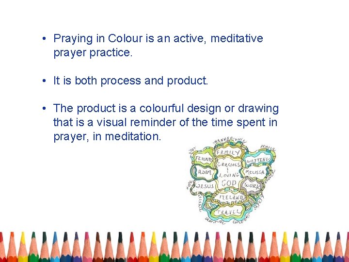  • Praying in Colour is an active, meditative prayer practice. • It is