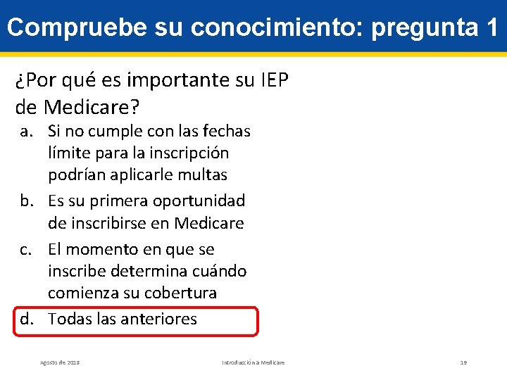 Compruebe su conocimiento: pregunta 1 ¿Por qué es importante su IEP de Medicare? a.
