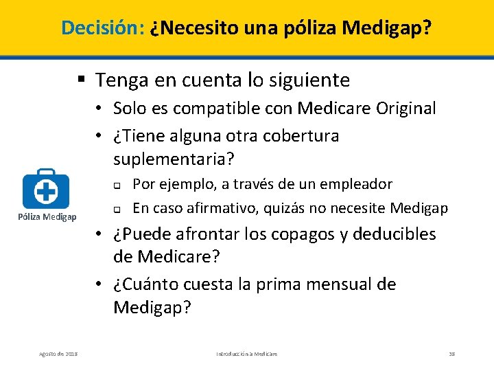 Decisión: ¿Necesito una póliza Medigap? § Tenga en cuenta lo siguiente • Solo es