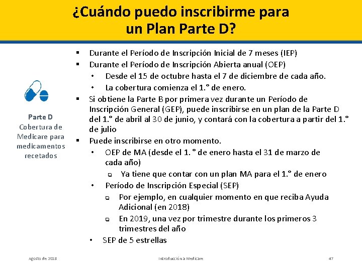 ¿Cuándo puedo inscribirme para un Plan Parte D? § § § Parte D Cobertura