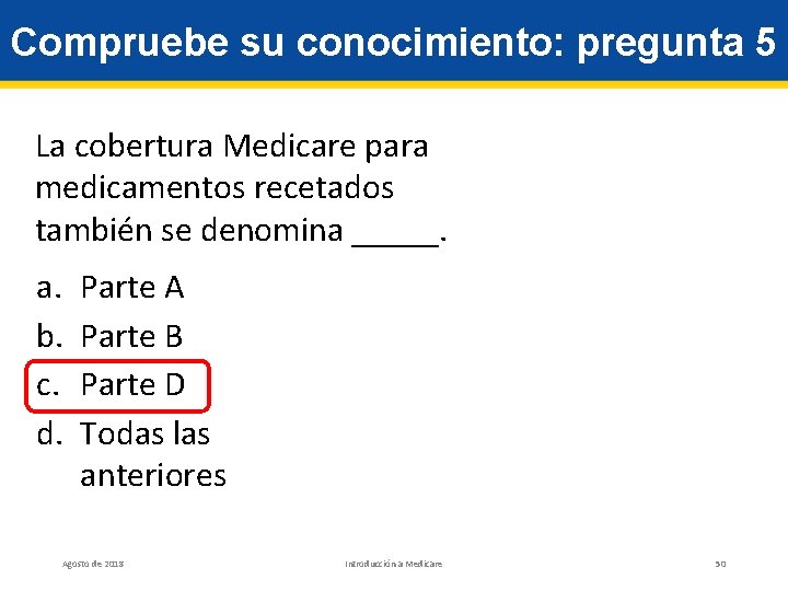 Compruebe su conocimiento: pregunta 5 La cobertura Medicare para medicamentos recetados también se denomina