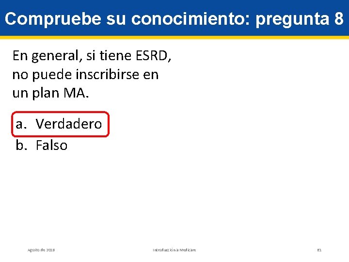 Compruebe su conocimiento: pregunta 8 En general, si tiene ESRD, no puede inscribirse en