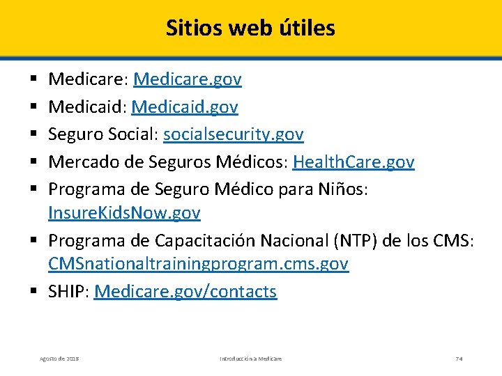 Sitios web útiles Medicare: Medicare. gov Medicaid: Medicaid. gov Seguro Social: socialsecurity. gov Mercado