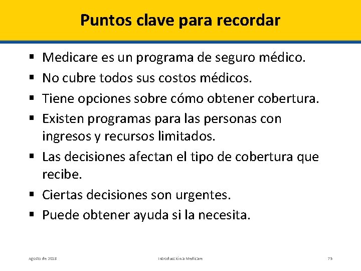 Puntos clave para recordar Medicare es un programa de seguro médico. No cubre todos