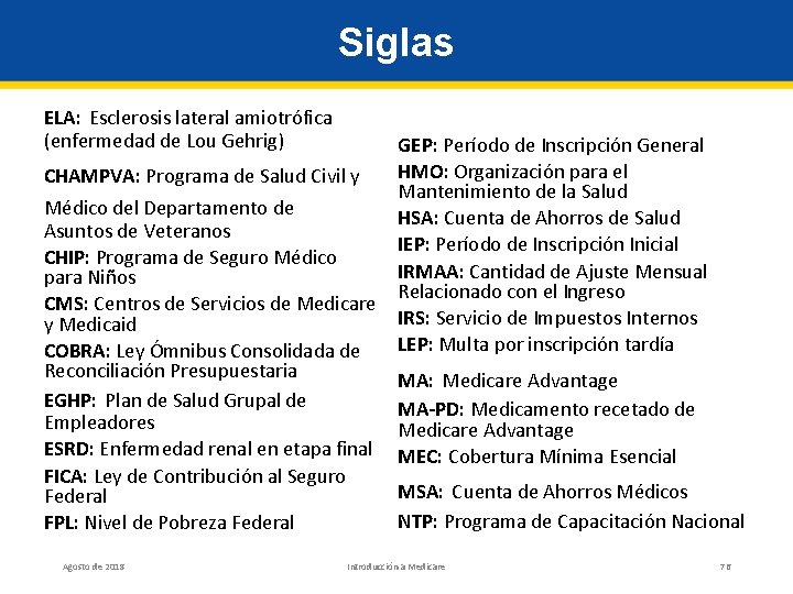 Siglas ELA: Esclerosis lateral amiotrófica (enfermedad de Lou Gehrig) GEP: Período de Inscripción General