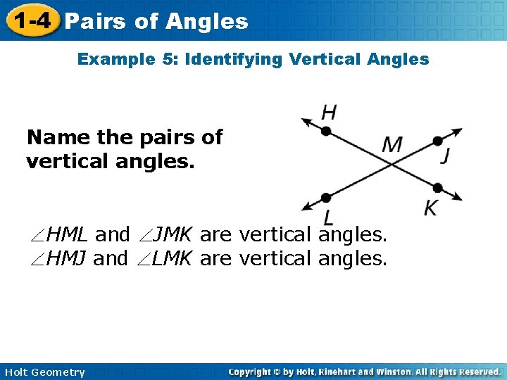 1 -4 Pairs of Angles Example 5: Identifying Vertical Angles Name the pairs of