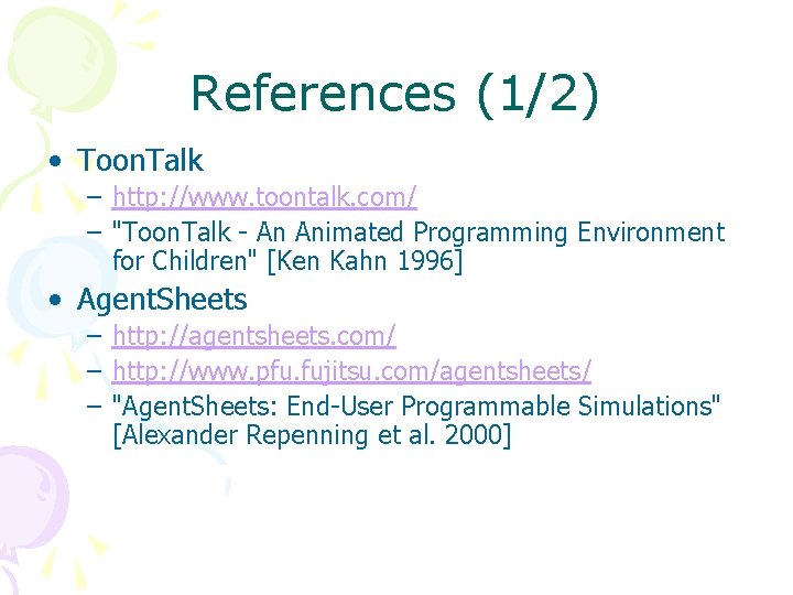 References (1/2) • Toon. Talk – http: //www. toontalk. com/ – "Toon. Talk -