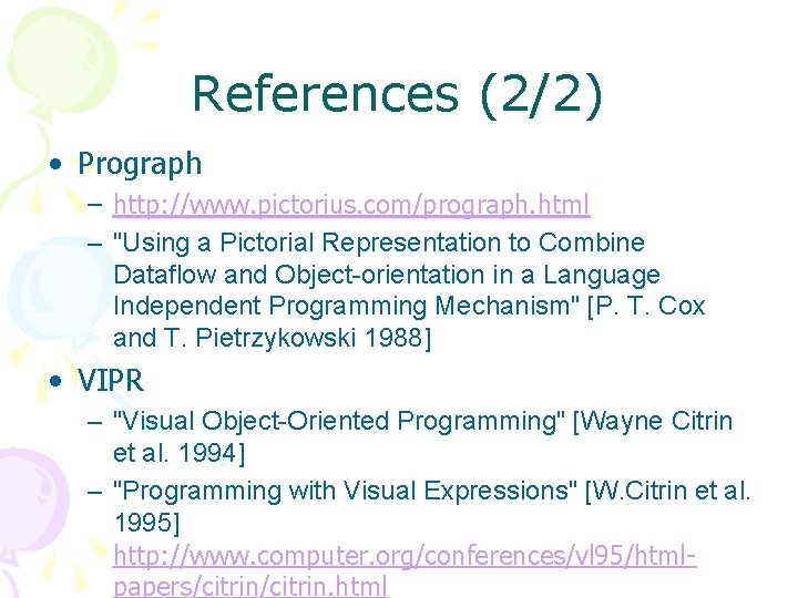 References (2/2) • Prograph – http: //www. pictorius. com/prograph. html – "Using a Pictorial