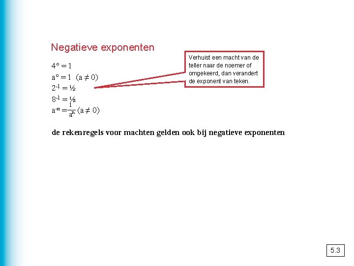 Negatieve exponenten 4° = 1 a° = 1 (a ≠ 0) 2 -1 =