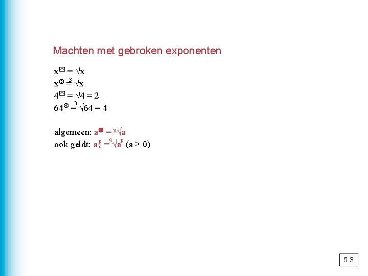 Machten met gebroken exponenten x = √x 3 x = √x 4 = √