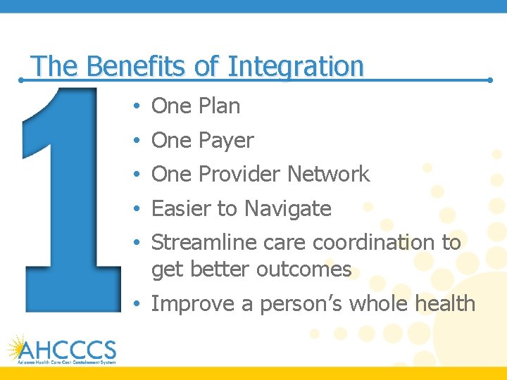 The Benefits of Integration • • • One Plan One Payer One Provider Network