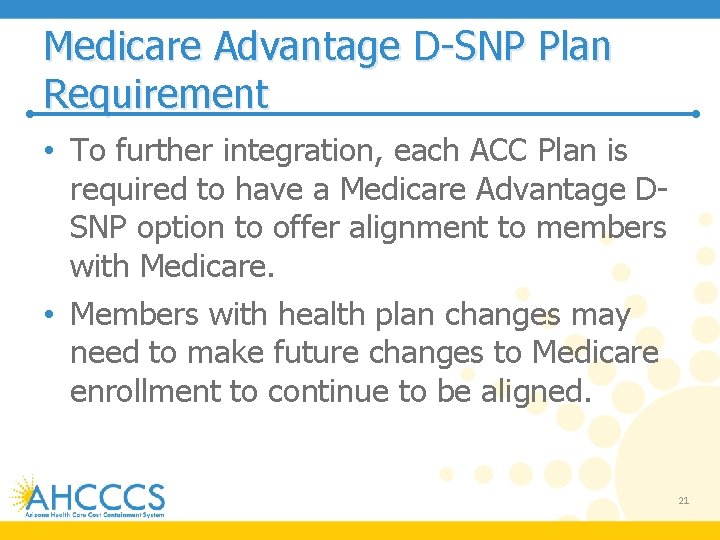 Medicare Advantage D-SNP Plan Requirement • To further integration, each ACC Plan is required