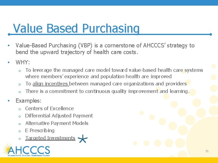 Value Based Purchasing • Value-Based Purchasing (VBP) is a cornerstone of AHCCCS’ strategy to