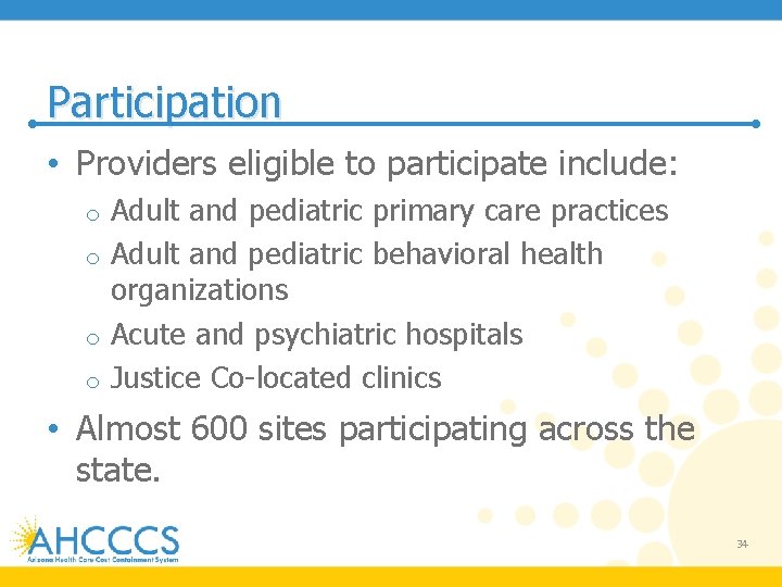 Participation • Providers eligible to participate include: Adult and pediatric primary care practices o