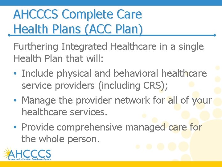 AHCCCS Complete Care Health Plans (ACC Plan) Furthering Integrated Healthcare in a single Health